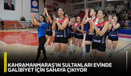 Kahramanmaraş’ın sultanları evinde galibiyet için sahaya çıkıyor