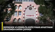 Depremde 41 kişinin öldüğü Pınar Apartmanı davasında karar çıkmadı