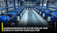 Kahramanmaraş’ta 175 milyonluk yeni içmesuyu arıtma tesisi açılıyor