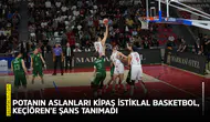 Potanın aslanları Kipaş İstiklal Basketbol, Keçiören’e şans tanımadı