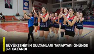 Büyükşehir’in sultanları taraftarı önünde 3-1 kazandı
