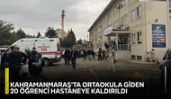 Kahramanmaraş'ta ortaokula giden 20 öğrenci hastaneye kaldırıldı