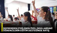 Depremden etkilenen özel okullardaki öğrencilerin eğitim desteğinde artış