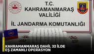 Kahramanmaraş dahil 32 ilde eş zamanlı operasyon