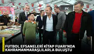 Futbol efsaneleri Kitap Fuarı’nda Kahramanmaraşlılarla buluştu