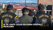 18 yıl hapis cezası bulunan hükümlü yakalandı