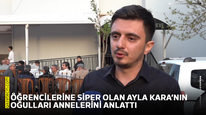 Öğrencilerine siper olan Ayla Kara’nın oğulları annelerini anlattı