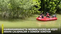 Kahramanmaraş'ta nehirde kaybolan kişiyi arama çalışmaları sürüyor