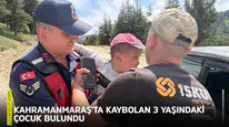Kahramanmaraş'ta kaybolan 3 yaşındaki çocuk bulundu