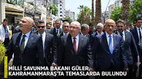 Milli Savunma Bakanı Güler, Kahramanmaraş'ta temaslarda bulundu