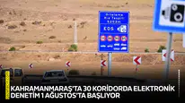 Kahramanmaraş'ta 30 koridorda elektronik denetim 1 Ağustos'ta başlıyor