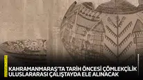 Kahramanmaraş’ta tarih öncesi çömlekçilik uluslararası çalıştayda ele alınacak