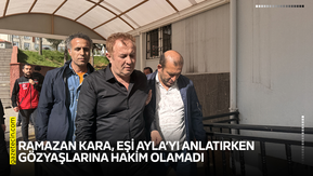 Ramazan Kara, eşi Ayla’yı anlatırken gözyaşlarına hakim olamadı
