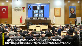 Toplu taşımaya zam Kahramanmaraş Büyükşehir Meclisi’nde onaylandı