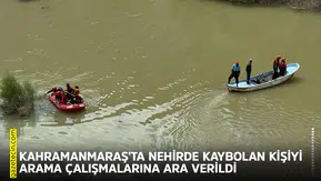 Kahramanmaraş'ta nehirde kaybolan kişiyi arama çalışmalarına ara verildi