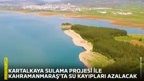 Kartalkaya Sulama Projesi ile Kahramanmaraş'ta su kayıpları azalacak