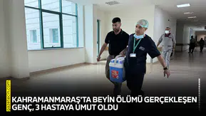 Kahramanmaraş'ta beyin ölümü gerçekleşen genç, 3 hastaya umut oldu