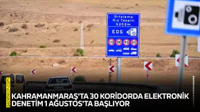 Kahramanmaraş'ta 30 koridorda elektronik denetim 1 Ağustos'ta başlıyor