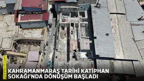 Kahramanmaraş tarihi Katiphan Sokağı’nda dönüşüm başladı
