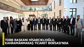 TOBB Başkanı Hisarcıklıoğlu, Kahramanmaraş Ticaret Borsası'nda