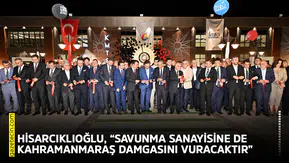 Hisarcıklıoğlu, “Savunma sanayisine de Kahramanmaraş damgasını vuracaktır”