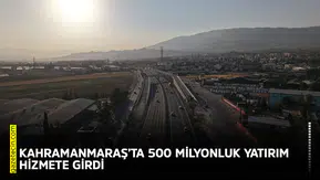 Kahramanmaraş’ta 500 milyonluk yatırım hizmete girdi