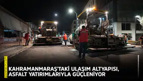 Kahramanmaraş'taki ulaşım altyapısı, asfalt yatırımlarıyla güçleniyor