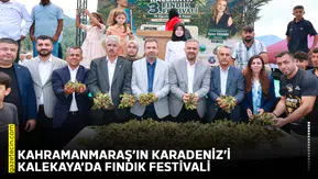 Kahramanmaraş’ın Karadeniz’i Kalekaya’da Fındık Festivali