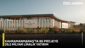 Kahramanmaraş’ta 86 projeye 29,5 milyar liralık yatırım