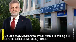 Kahramanmaraş’ta 47 milyon lirayı aşan destek ailelere ulaştırıldı