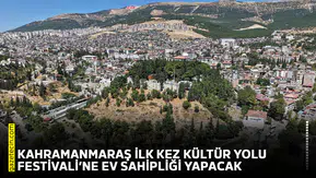 Kahramanmaraş ilk kez Kültür Yolu Festivali’ne ev sahipliği yapacak