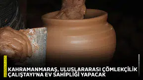 Kahramanmaraş, Uluslararası Çömlekçilik Çalıştayı’na ev sahipliği yapacak