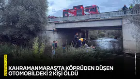 Kahramanmaraş'ta köprüden düşen otomobildeki 2 kişi öldü