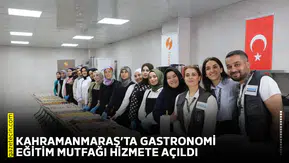 Kahramanmaraş’ta Gastronomi Eğitim Mutfağı hizmete açıldı