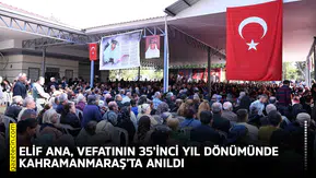Elif Ana, vefatının 35’inci yıl dönümünde Kahramanmaraş’ta anıldı