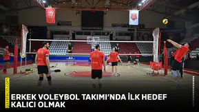 Erkek Voleybol Takımı’nda ilk hedef kalıcı olmak