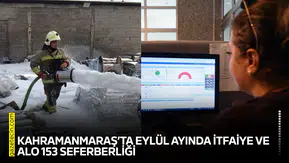 Kahramanmaraş’ta Eylül ayında İtfaiye ve ALO 153 seferberliği