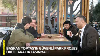 Başkan Toptaş’ın Güvenli Park Projesi okullara da taşınmalı