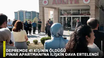 Depremde 41 kişinin öldüğü Pınar Apartmanı'na ilişkin dava ertelendi