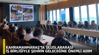 Kahramanmaraş’ta uluslararası iş birliğiyle şehrin geleceğine önemli adım