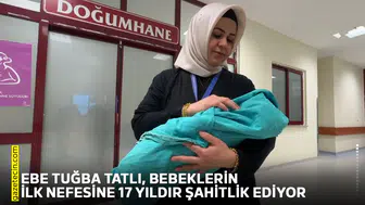 Ebe Tuğba Tatlı, bebeklerin ilk nefesine 17 yıldır şahitlik ediyor