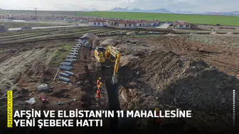Afşin ve Elbistan’ın 11 mahallesine yeni şebeke hattı
