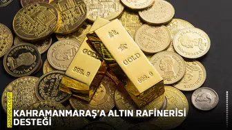 Kahramanmaraş’a altın rafinerisi desteği