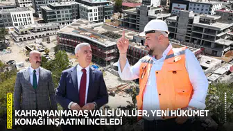 Kahramanmaraş Valisi Ünlüer, yeni Hükümet Konağı inşaatını inceledi