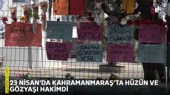 23 Nisan’da Kahramanmaraş’ta hüzün ve gözyaşı hakimdi