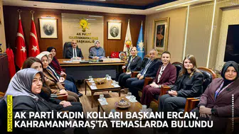 AK Parti Kadın Kolları Başkanı Ercan, Kahramanmaraş'ta temaslarda bulundu