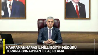 Kahramanmaraş İl Millî Eğitim Müdürü Turan Akpınar’dan ilk açıklama
