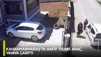 Kahramanmaraş'ta hafif ticari araç, yayaya çarptı