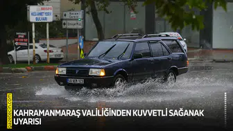 Kahramanmaraş Valiliğinden kuvvetli sağanak uyarısı
