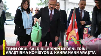 TBMM Okul Saldırılarının Nedenlerini Araştırma Komisyonu, Kahramanmaraş'ta